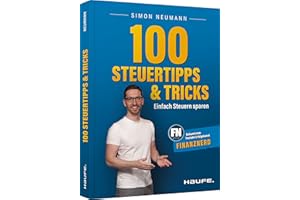 100 Steuertipps und -tricks: Einfach Steuern sparen (Haufe Steuerratgeber)