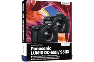 Panasonic LUMIX DC-S5II / DC-S5II X: Das umfangreiche Praxisbuch zu Ihrer Kamera: Für perfekte Fotos & Videos: Profiwissen, verständliche Anleitungen, ... und Praxisbeispiele von erfahrenen Fotografen