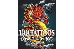 100 Tattoos Coloring Book for Adults: World's Most Beautiful Selection of Tattoo Modern Designs for Stress Relieving and Relaxation | Wonderful ... Hearts, Flowers, and much more (Vol.1)