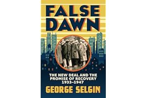 False Dawn: The New Deal and the Promise of Recovery, 1933–1947 (Markets and Governments in Economic History)