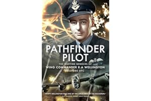 Pathfinder Pilot: The Wartime Memoirs of Wing Commander R A Wellington DSO OBE DFC