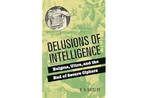 Delusions of Intelligence: Enigma, Ultra, and the End of Secure Ciphers