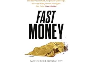 Fast Money: The Backroom Deals, Corporate Espionage, and Legendary Power Struggles that Drive Formula One