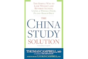 The China Study Solution: The Simple Way to Lose Weight and Reverse Illness, Using a Whole-Food, Plant-Based Diet