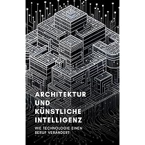 Architektur und knstliche Intelligenz: Wie Technologie einen Beruf  verndert : Winter, Benjamin: Amazon.de: Bcher