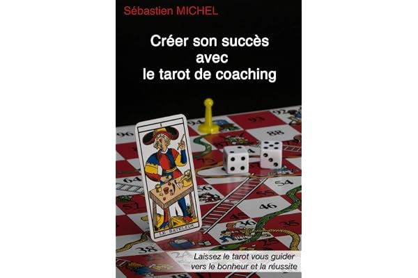Créer son succès avec le tarot de coaching: La méthode Sébastien Michel volume 3
