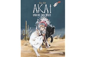AKAI und die zwei Wölfe.: Indianer Kinderbuch ab 6 Jahren | Gute Nacht Geschichten zum Träumen | Fantasiereisen für Kinder | Selbstregulation