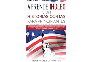 Aprende Inglés con Historias Cortas para Principiantes [Learn English With Short Stories for Beginners]: 15 Historias Cortas para Aprender Inglés Escuchando. ¡Con Vocabularios y Ejercicios!