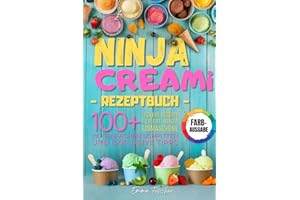 NINJA CREAMI REZEPTBUCH: Über 100 farbenfrohe Rezepte für Eiscreme, Milchshakes, Sorbets und mehr – entdecke die Kunst der Ninja Eismaschine mit einfachen Schritten und exklusiven Tipps.