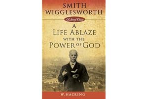 Smith Wigglesworth: A Life Ablaze With the Power of God (Living Classics)