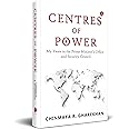 Centres of Power: My Years in the Prime Minister’s Office and Security Council