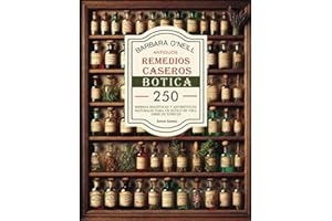 BARBARA O'NEILL ANTIGUOS REMEDIOS CASEROS BOTICA: Colección Completa de 250+ Hierbas Holísticas y Antibióticos Naturales para un Estilo de Vida No ... Botiquín Casero: Remedios Antiguos Revividos)