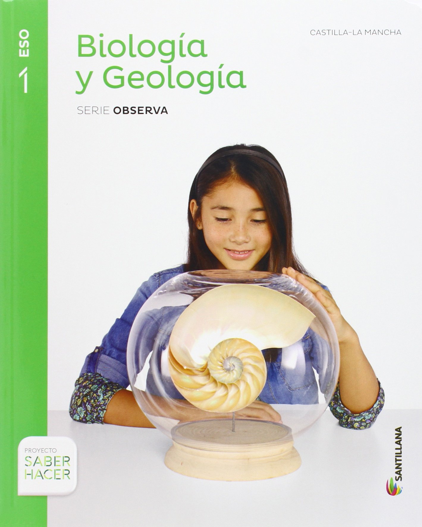 BIOLOGIA Y GEOLOGIA CASTILLA LA MANCHA SERIE OBSERVA 1 ESO SABER HACER