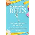 Not Your Mother's Rules: The New Secrets for Dating.
