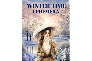 Winter Time Ephemera Book: High Quality Images Of Animals and Peoples For Paper Crafts, Scrapbooking, Mixed Media, Junk Journals, Collage Art, Artist Trading Cards, and More.