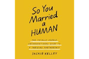So You Married a Human: The Totally Doable Unconventional Guide to a Thriving Partnership