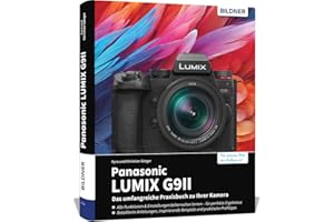 Panasonic LUMIX G9II: Das umfangreiche Praxisbuch zu Ihrer Kamera: Für perfekte Fotos & Videos: Profiwissen, verständliche Anleitungen, Tipps und Praxisbeispiele von erfahrenen Fotografen