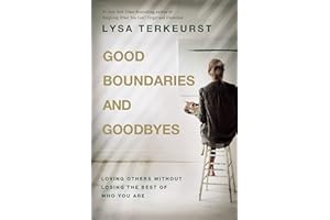 Good Boundaries and Goodbyes: Loving Others Without Losing the Best of Who You Are