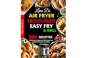 Livre de Air Fryer Moulinex Easy Fry & Grill: 300 Recettes Délicieuses, Rapides et Variées pour un maximum de goût sans effort