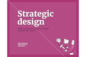 Strategic Design: 8 Essential Practices Every Strategic Designer Must Master