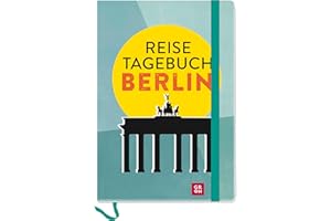 Reisetagebuch Berlin: Wissenswertes und Geheimtipps zu sehenswerten Orten, mit Platz zum Eintragen für eigene Tipps und Erinnerungen