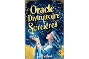 Oracle Divinatoire des Sorcières: Un livre Oracle pour trouver les réponses à Vos Questions les Plus Profondes, Accéder aux Connaissances Sacrées des Sorcières, Eveiller Votre Magie Intérieure