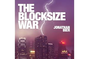 The Blocksize War: The Battle for Control Over Bitcoin’s Protocol Rules