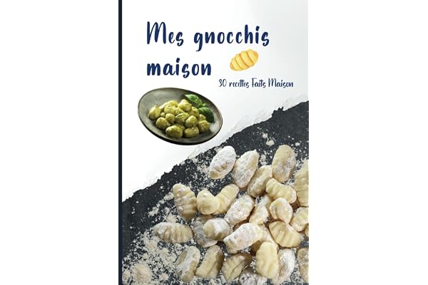 Mes gnocchis maison: 30 recettes rien que pour vous!