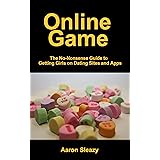 Online Game: The No-Nonsense Guide to Getting Girls on Dating Sites and Apps