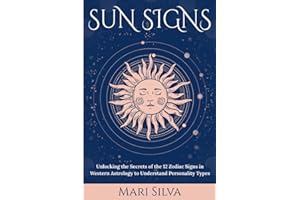 Sun Signs: Unlocking the Secrets of the 12 Zodiac Signs in Western Astrology to Understand Personality Types (Zodiac Signs Astrology)