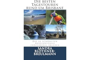 Die besten Tagestouren rund um Brisbane: Die 18 schoensten Ausflugsziele im Sueden Queenslands individuell erleben