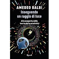 Inseguendo un raggio di luce: Alla scoperta della teoria della relatività