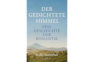 Der gedichtete Himmel: Eine Geschichte der Romantik
