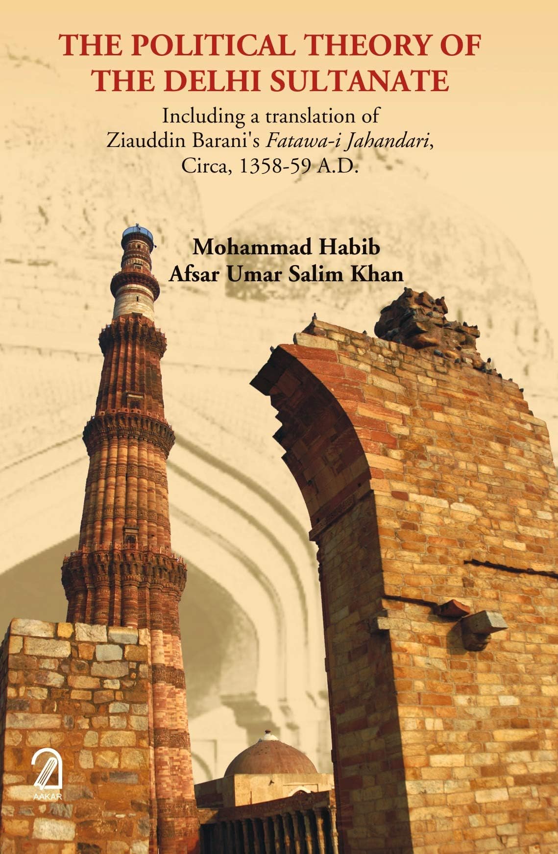 The Political Theory of the Delhi Sultanate:: Including a translation of Ziauddin Barani's Fatawa-I-Jahandari, Circa, 1358-59 A.D.