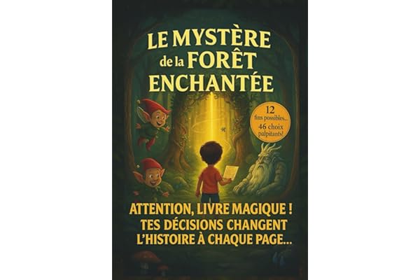 Le mystère de la forêt enchantée - Livre interactif dont TU es le héros !: Un livre-jeu magique avec 12 fins alternatives ! Développe créativité et ... éducative incluse.. Pour enfants 5-12 ans.