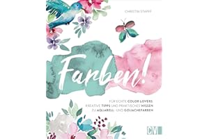 Farben! Kreative Tipps und praktisches Wissen für echte Color Lovers. Instagramerin Christin Stapff erklärt anhand inspirierender Motive in ... Wissen ... anders – modern, frisch und aus der Praxis