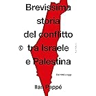 Brevissima storia del conflitto tra Israele e Palestina: Dal 1882 a oggi