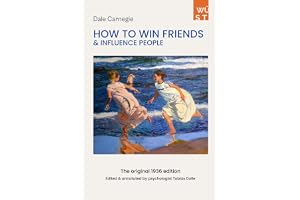 How to Win Friends and Influence People — The Original 1936 Edition: Edited and Annotated by Clinical Psychologist Tobias Dolle