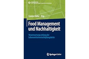 Food Management und Nachhaltigkeit: Verantwortung entlang der Lebensmittelwertschöpfungskette (SDG - Forschung, Konzepte, Lösungsansätze zur Nachhaltigkeit)