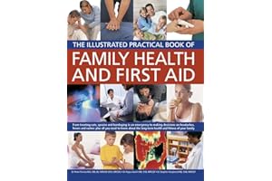 Family Health and First Aid: From Treating Cuts, Sprains and Bandaging in an Emergency to Making Decisions on Headaches, Fevers and Rashes: Plus All ... Long-Term Health and Fitness of Your Family