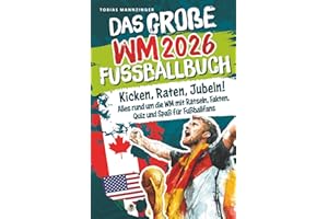 Das große WM 2026 Fußballbuch: Kicken, Raten, Jubeln! Alles rund um die WM mit Rätseln, Fakten, Quiz und Spaß für Fußballfans