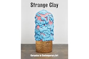 Strange Clay: Ceramics in Contemporary Art
