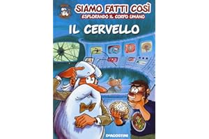 Il cervello. Siamo fatti così. Esplorando il corpo umano