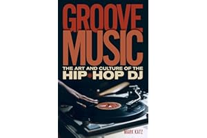 Groove Music: The Art and Culture of the Hip-Hop D.J.