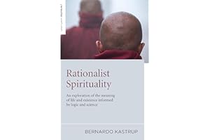 Rationalist Spirituality: An Exploration of the Meaning of Life and Existence Informed by Logic and Science