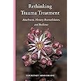 Rethinking Trauma Treatment: Attachment, Memory Reconsolidation, and Resilience