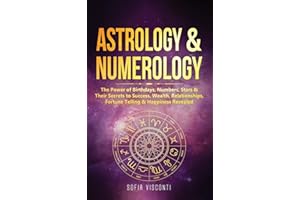 Astrology & Numerology: The Power Of Birthdays, Numbers, Stars & Their Secrets to Success, Wealth, Relationships, Fortune Telling & Happiness Revealed (2 in 1 Bundle)