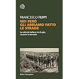 Noi però gli abbiamo fatto le strade: Le colonie italiane tra bugie, razzismi e amnesie