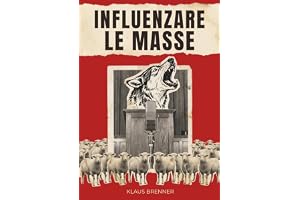 Influenzare le masse: Le tecniche psicologiche con cui poche persone hanno imparato a guidarne miliardi