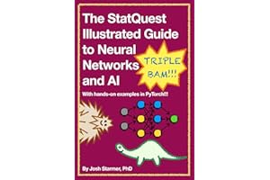 The StatQuest Illustrated Guide to Neural Networks and AI: With hands-on examples in PyTorch!!!